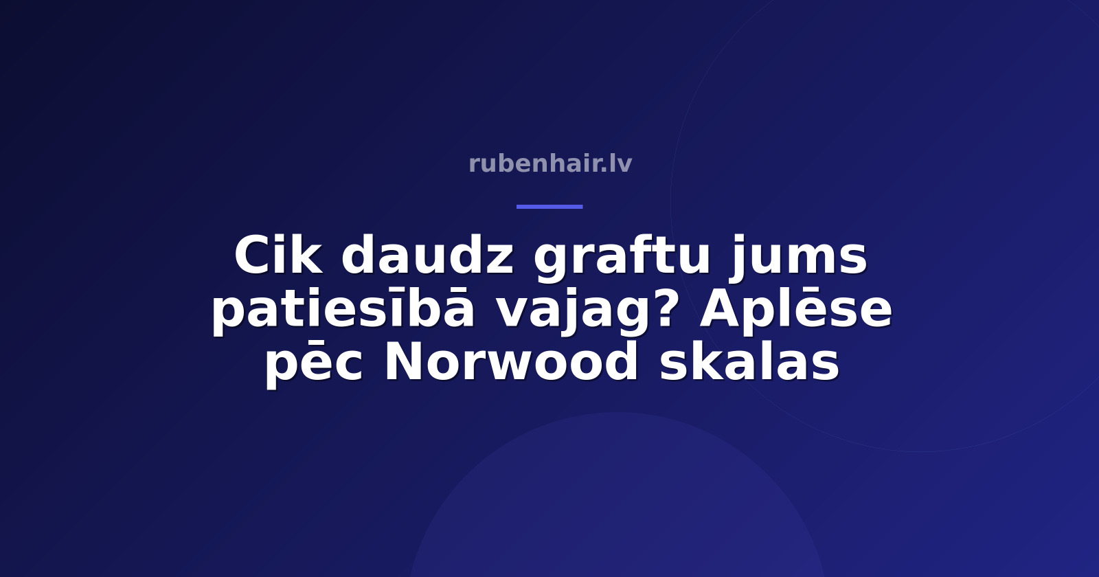 Cik daudz graftu jums patiesībā vajag? Aplēse pēc Norwood skalas