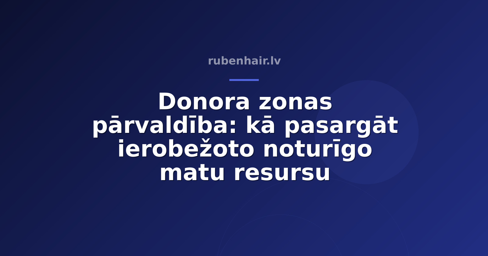 Donora zonas pārvaldība: kā pasargāt ierobežoto noturīgo matu resursu