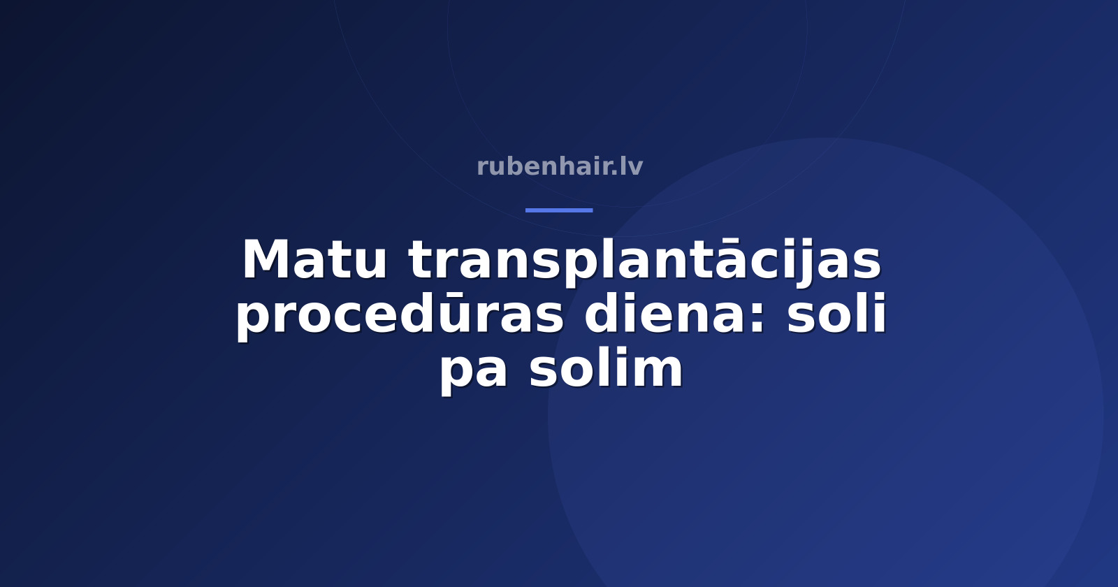 Matu transplantācijas procedūras diena: soli pa solim