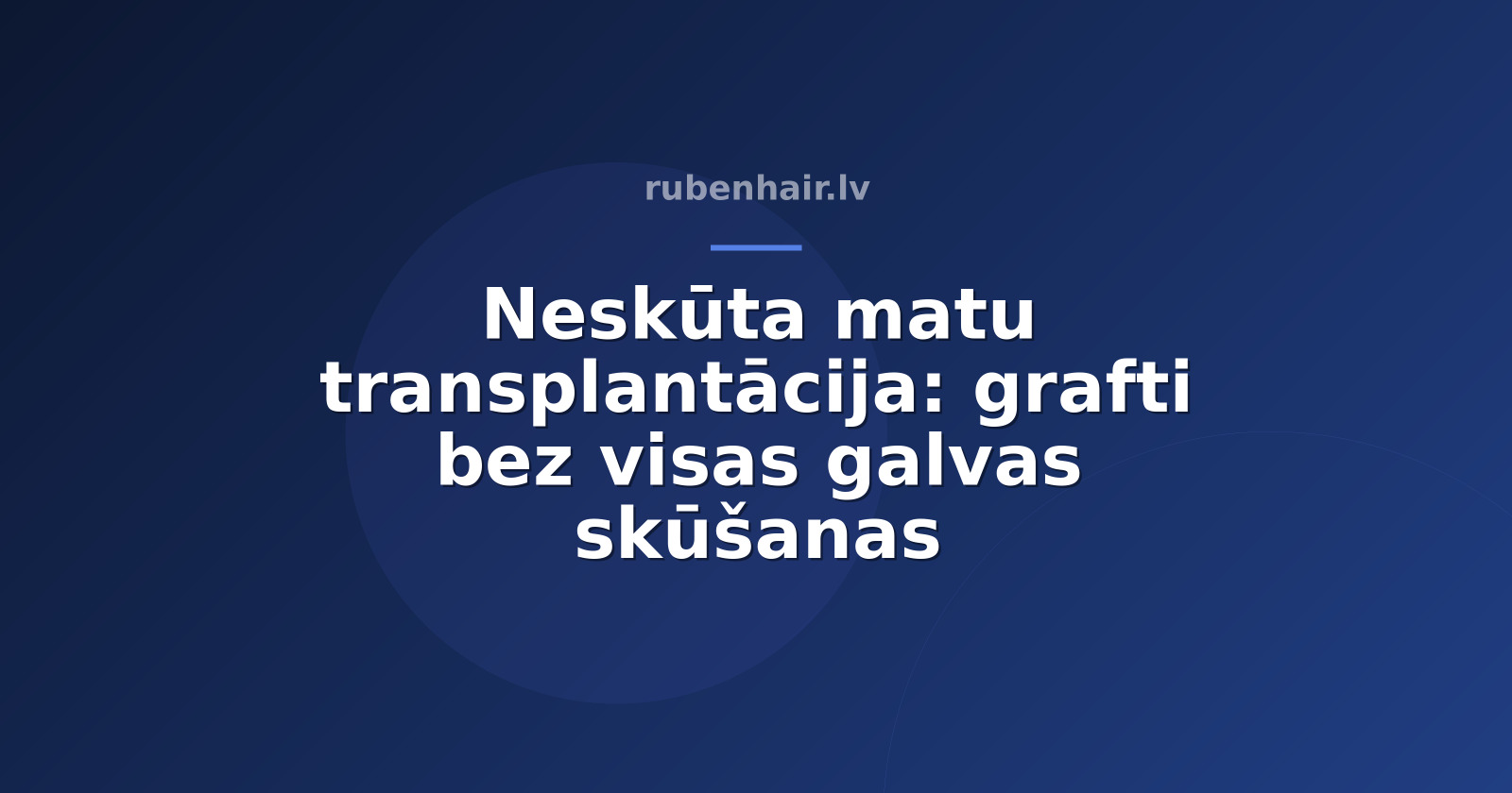 Neskūtā matu transplantācija: procedūra bez pilnīgas galvas skūšanas