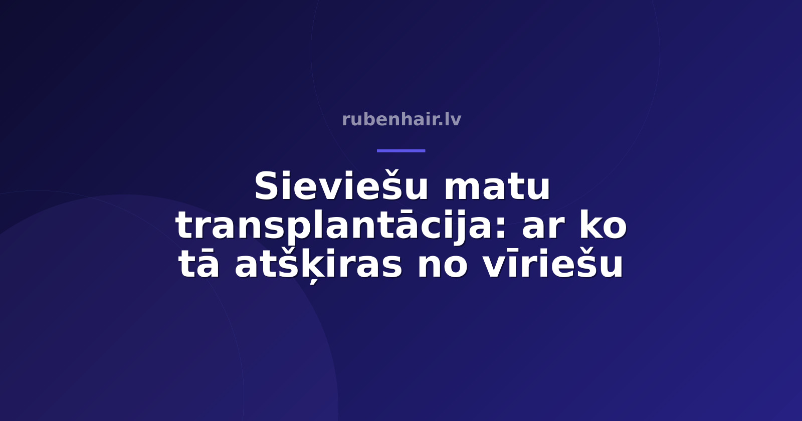 Sieviešu matu transplantācija: ar ko tā atšķiras no vīriešu