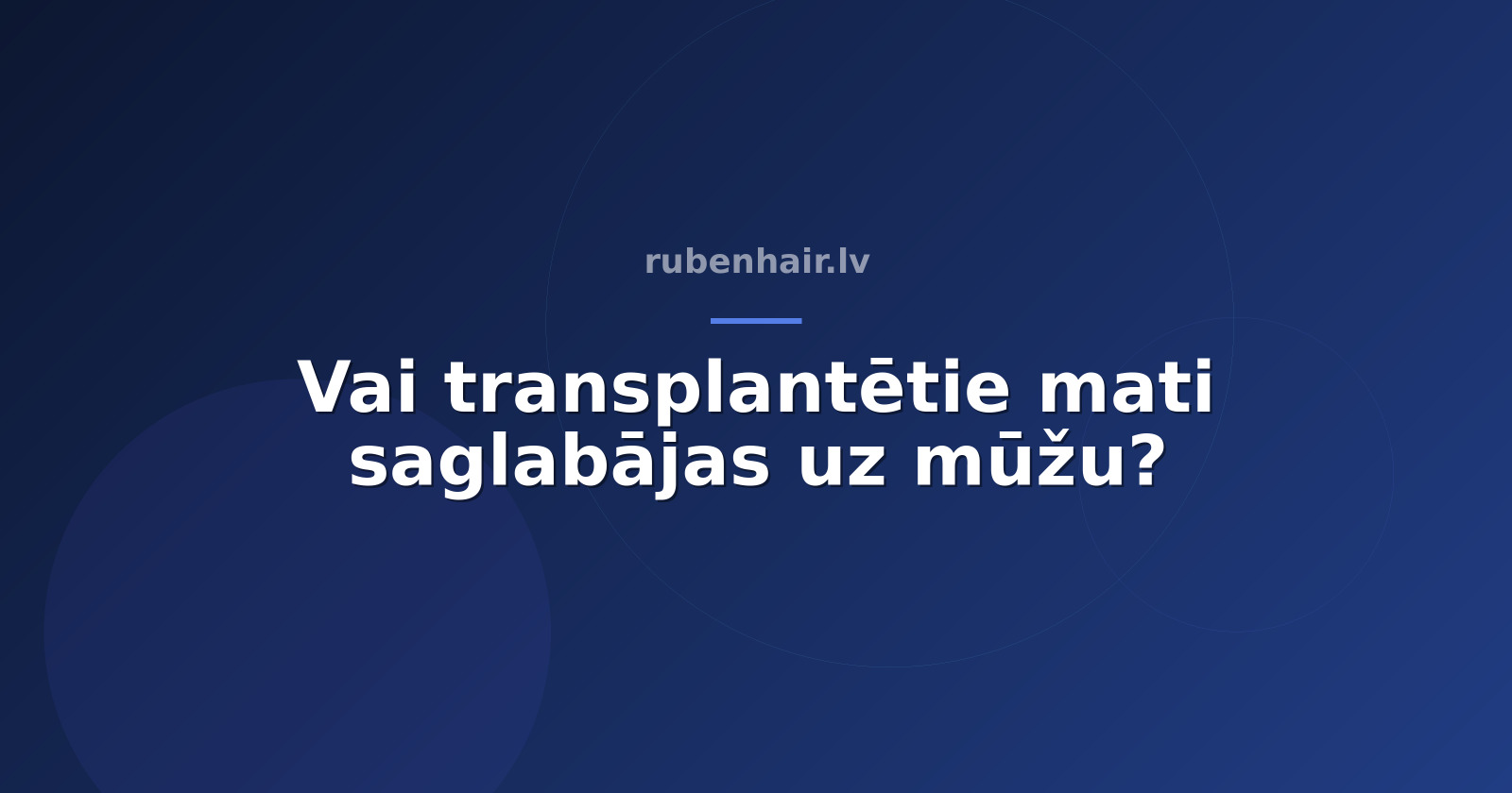 Vai transplantētie mati saglabājas uz mūžu?